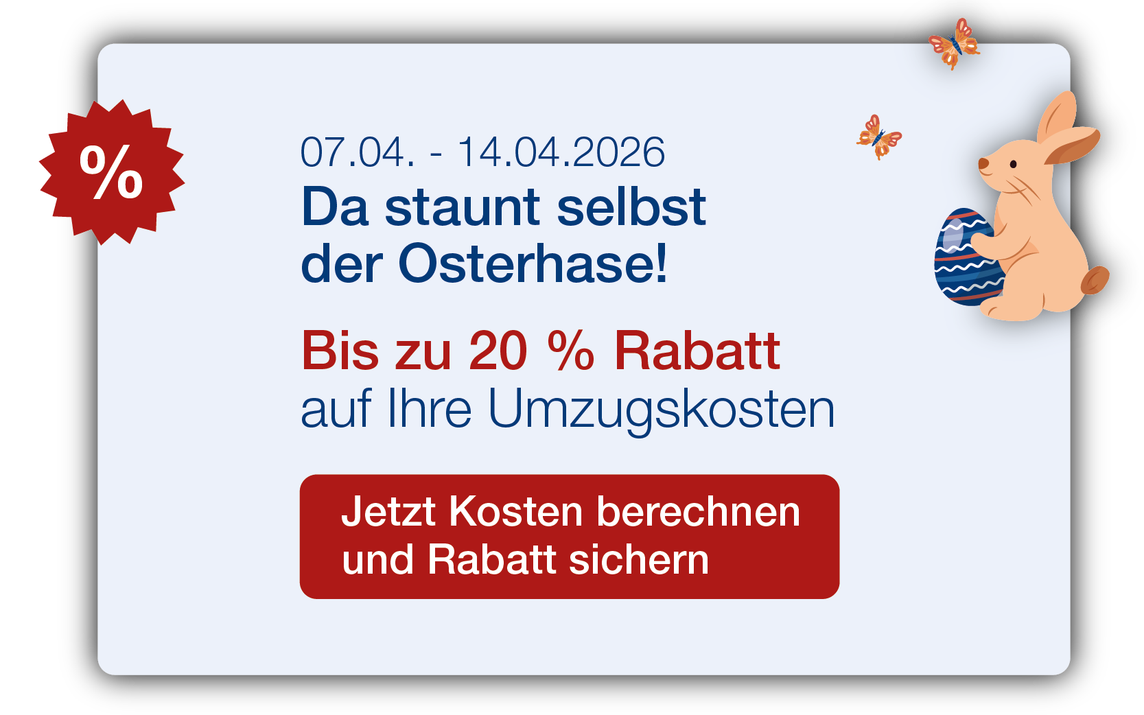 Frühlingsrabatt 14.3.-23.3.2026: Bis zu 20 % auf Umzugskosten sparen.