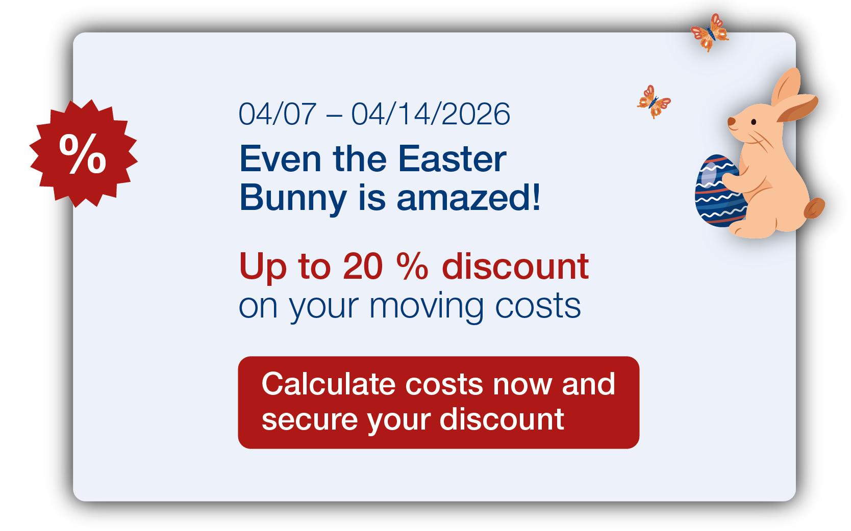 Spring Sale March 14-23, 2026: Save up to 20% on moving costs.