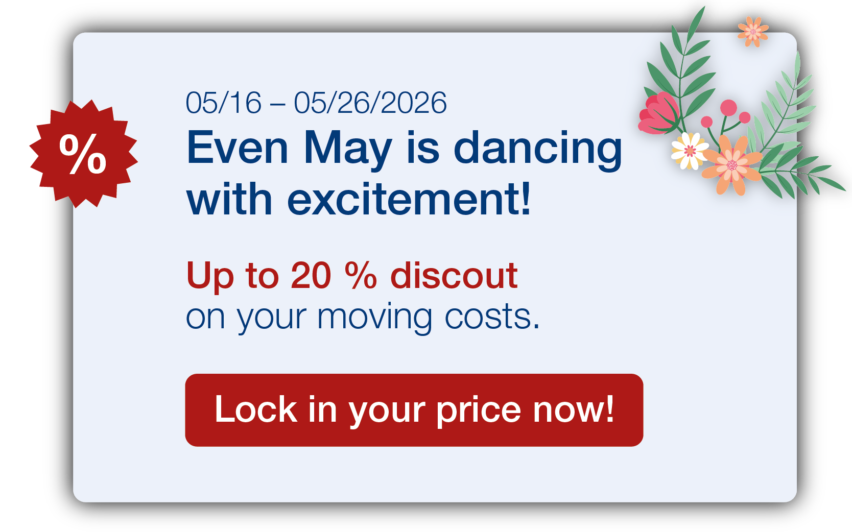 May Discount 2026: 16–26 May 2026: Save up to 20% on removal costs.