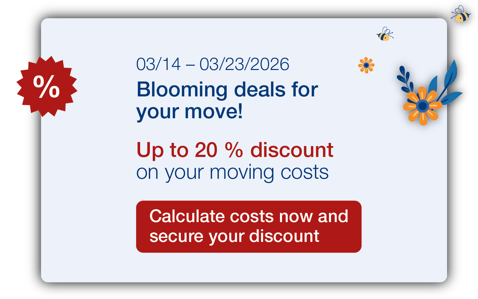 Spring Sale March 14-23, 2026: Save up to 20% on moving costs.